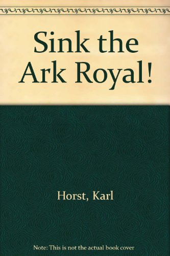 Sink the Ark Royal (9780727807540) by HORST