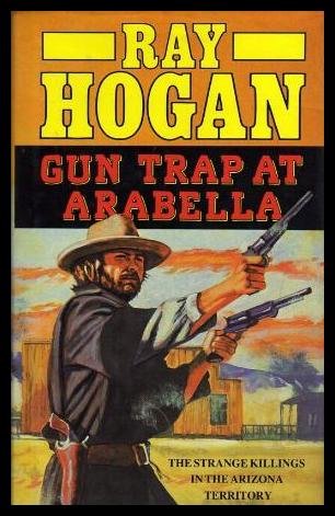 Gun Trap at Arabella (9780727840783) by Ray Hogan