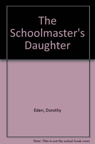 The Schoolmaster's Daughter (9780727842862) by Eden, Dorothy