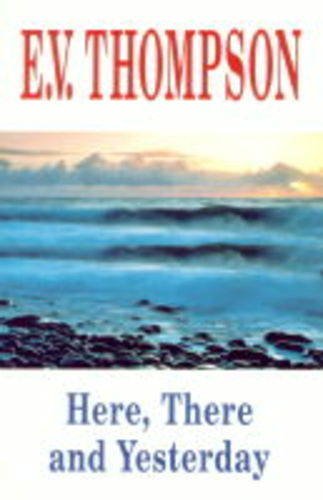 Here, There and Yesterday (9780727855183) by Thompson, E. V.