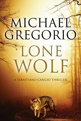 Beispielbild fr Lone Wolf: A Mafia Thriller Set in Rural Italy (A Sebastiano Cangio Thriller) zum Verkauf von medimops