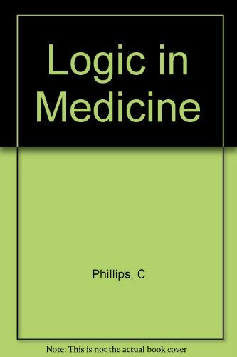 Logic in Medicine (9780727902177) by Phillips, Calbert I.