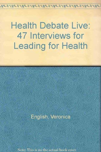 Stock image for Health Debate Live: 47 Interviews for Leading for Health for sale by AwesomeBooks