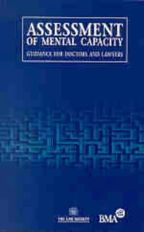 Assessment of Mental Capacity: Guidance for Doctors and Lawyers (Law Society) (9780727909138) by Law Society: