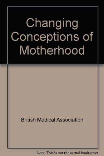 Changing Conceptions of Motherhood (9780727910066) by British Medical Association