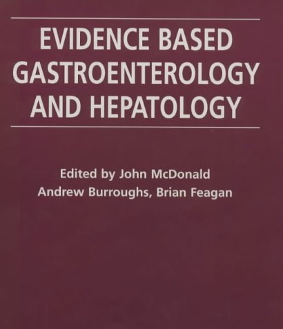 Evidence-Based Gastroenterology and Hepatology (9780727911827) by McDonald, John; Feagan, Brain; Burroughs, Andrew