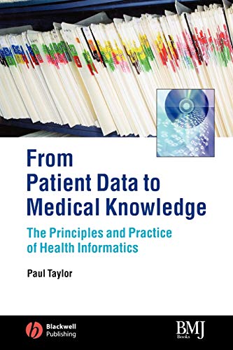 9780727917751: From Patient Data to Medical Knowledge: The Principles and Practice of Healthy Informatics: The Principles And Practice of Health Informatics