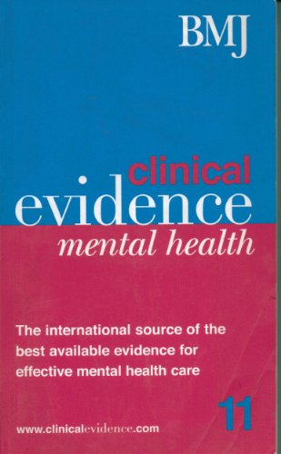 Beispielbild fr Clinical Evidence: Mental Health: The International Source of the Best Available Evidence for Mental Health Care (Clinical Evidence, Issue 11, 2004, 11) zum Verkauf von SecondSale