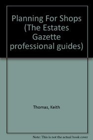 Planning for Shops (Estates Gazette Professional Guides) (9780728201569) by Thomas, Keith