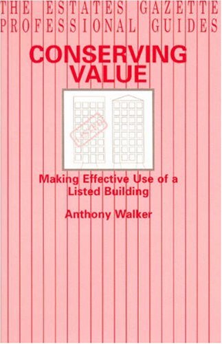 Conserving Value: Making Effective Use of a Listed Building (Estates Gazette Professional Guides) (9780728202863) by Walker, Anthony