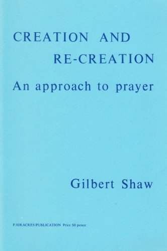 Stock image for Creation and Re-Creation: An Approach to Prayer for sale by Redruth Book Shop