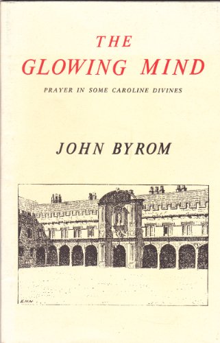 Stock image for The Glowing Mind: Prayer in Some Caroline Divines (Fairacres Publication #113) for sale by Sutton Books