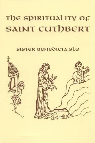 The Spirituality of Saint Cuthbert (Fairacres Publication) (9780728301337) by Ward SLG, Sister Benedicta