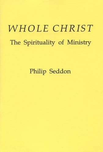 Whole Christ: The Spirituality of Ministry (Fairacres Publication) (Fairacres Publications) (9780728301412) by Seddon, Philip: