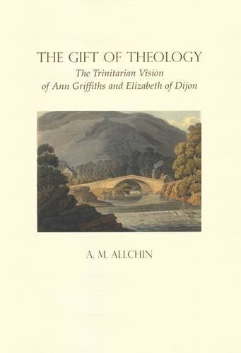 Beispielbild fr The Gift of Theology: The Trinitarian Vision of Ann Griffiths and Elizabeth of Dijon zum Verkauf von Anybook.com