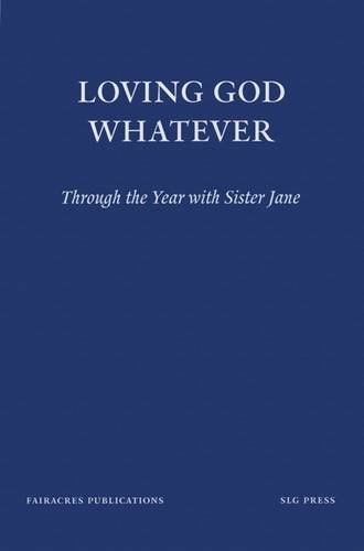Stock image for Loving God Whatever: Through the Year with Sister Jane (Fairacres Publications) for sale by WorldofBooks