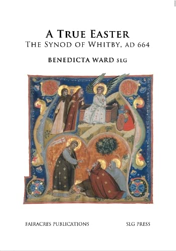Stock image for A True Easter: The Synod of Whitby, AD 664: 151 (Fairacres Publications) for sale by Revaluation Books