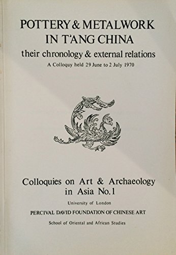 Stock image for Pottery and metalwork in T'ang China : [their chronology & external relations ; a colloquy held 29 June to 2 July 1970] for sale by Joseph Burridge Books