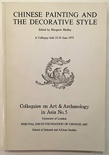 9780728600287: Chinese Painting and the Decorative Style (Percival David Foundation of Chinese Art: Colloquies on Art andArchaeology in Asia)