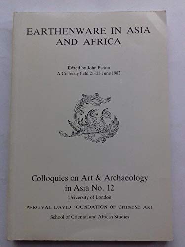 Earthenware in Asia and Africa (Percival David Foundation of Chinese Art: Colloquies on Art AndArchaeology in Asia) (9780728601208) by Picton, John