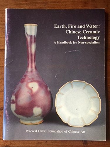 Beispielbild fr Earth, Fire and Water: Chinese Ceramic Technology - A Handbook for Non-Specialists zum Verkauf von Joseph Burridge Books