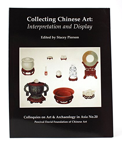 Stock image for Collecting Chinese Art: Interpretation and Display (Colloquies on Art & Archaeology in Asia No. 20) for sale by Joseph Burridge Books