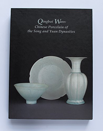 QINGBAI WARE: Chinese Porcelain of the Song and Yuan Dynasties