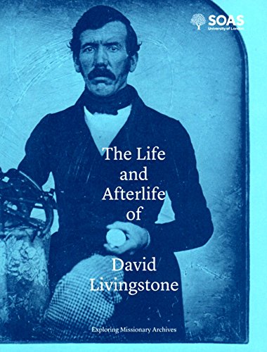 Imagen de archivo de The Life and Afterlife of David Livingstone: Exploring Missionary Archives a la venta por AwesomeBooks