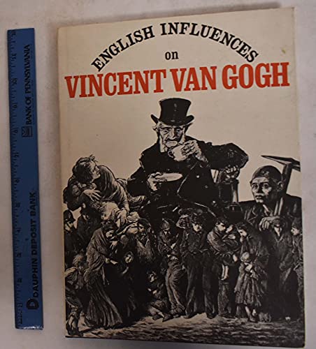 9780728700277: English influences on Vincent van Gogh: [catalogue of] an exhibition organised by the Fine Art Department, University of Nottingham and the Arts Council of Great Britain, 1974-5