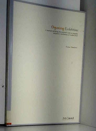 Stock image for Organising exhibitions: A manual outlining the methods used to organise temporary exhibitions of works of art for sale by Stephen White Books