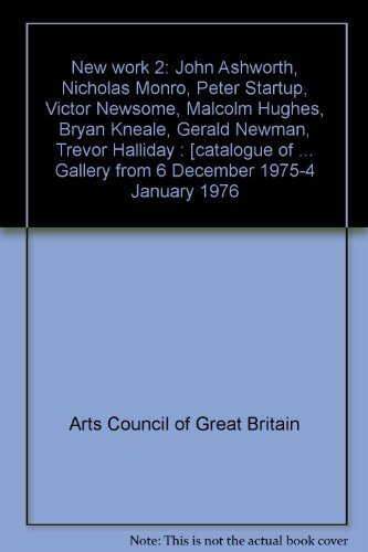 Stock image for New work 2: John Ashworth, Nicholas Monro, Peter Startup, Victor Newsome, Malcolm Hughes, Bryan Kneale, Gerald Newman, Trevor Halliday : [catalogue of . Gallery from 6 December 1975-4 January 1976 for sale by Zubal-Books, Since 1961