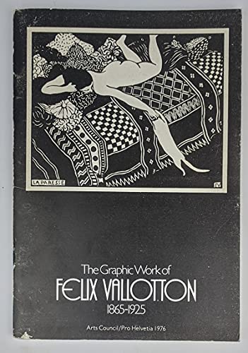 Stock image for The Graphic Work of Flix Vallotton, 1865-1925 : [catalogue Of] a Touring Exhibition Organised by the Arts Council of Great Britain and the Pro Helvetia Foundation of Switzerland for sale by Better World Books Ltd