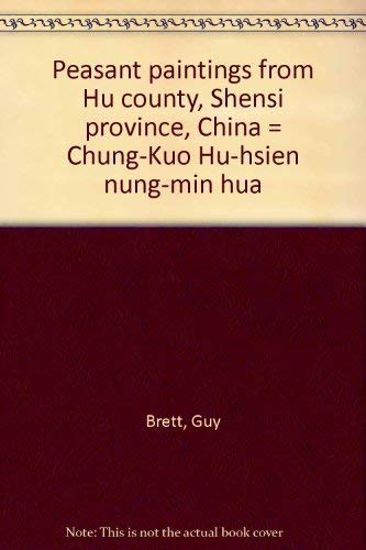 Imagen de archivo de Peasant paintings from Hu county, Shensi province, China = Chung-Kuo Hu-hsien nung-min hua a la venta por WorldofBooks