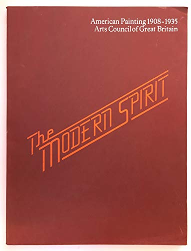 Beispielbild fr The modern spirit: American painting 1908-1935 : [catalogue of] an exhibition organised by the Arts Council of Great Britain in association with the . London, 28 September to 20 November 1977 zum Verkauf von Wonder Book