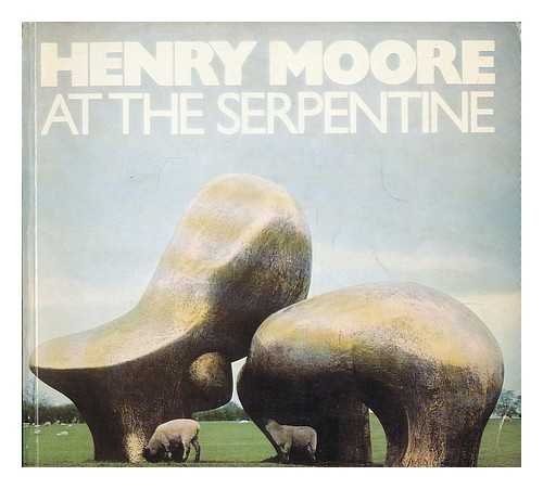 Imagen de archivo de Henry Moore at the Serpentine: [catalogue of the] 80th birthday exhibition of recent carvings and bronzes, Serpentine Gallery and Kensington Gardens 1 July-8 October 1978 a la venta por Books From California
