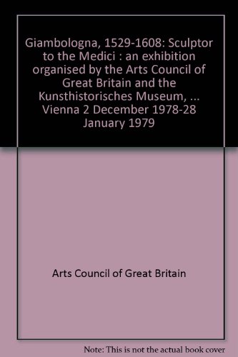 Stock image for Giambologna, 1529-1608: Sculptor to the Medici : an exhibition organised by the Arts Council of Great Britain and the Kunsthistorisches Museum, . Vienna 2 December 1978-28 January 1979 for sale by Zubal-Books, Since 1961