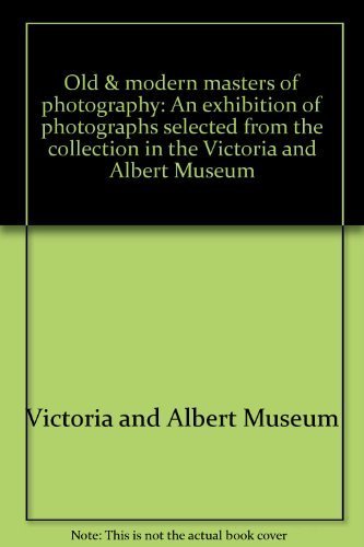 Stock image for Old & modern masters of photography: An exhibition of photographs selected from the collection in the Victoria and Albert Museum for sale by Shadow Books