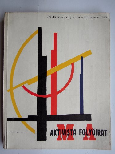 Stock image for The Hungarian avant garde: The Eight and the Activists : exhibition organized in collaboration with the Hungarian Institute for Cultural Relations [at the] Hayward Gallery, February 27 to April 7 1980 for sale by Blue Cellar Books