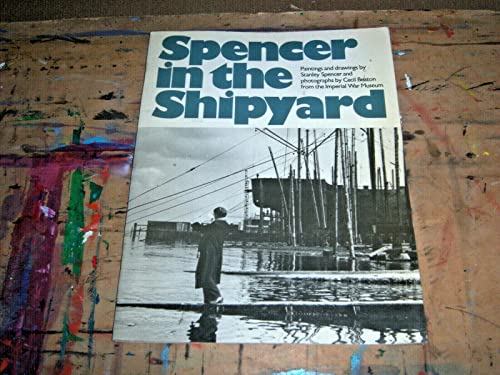 Stock image for Spencer in the shipyard: Paintings and drawings by Stanley Spencer and photographs by Cecil Beaton from the Imperial War Museum for sale by WorldofBooks