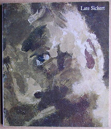 Imagen de archivo de Late Sickert - Paintings 1927 to 1942 (Hayward Gallery, London 18 November 1981 - 31 January 1982 and touring) a la venta por David Bunnett Books