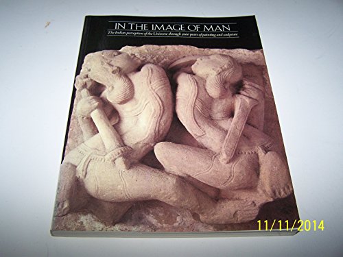 Imagen de archivo de In the image of man: The Indian perception of the universe through 2000 years of painting and sculpture : Hayward Gallery, London, 25 March-13 June 1982 : catalogue a la venta por SecondSale