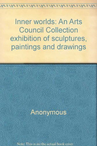 9780728703131: Inner worlds: An Arts Council Collection exhibition of sculptures, paintings and drawings