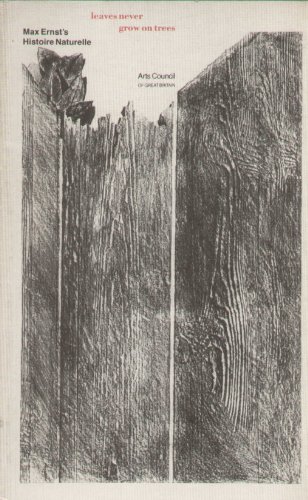 Max Ernst's Histoire Naturelle: Leaves Never Grow on Trees - Ernst, Max