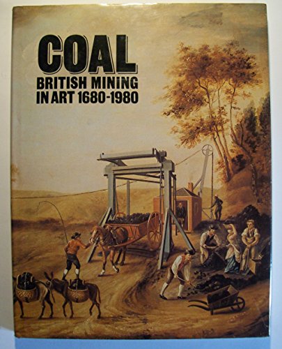 Stock image for Coal British Mining in Art 1680-1980 for sale by The London Bookworm
