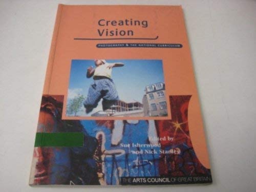 Stock image for Creating Vision: Photography and the National Curriculum for sale by AwesomeBooks