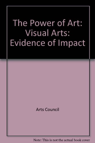 Beispielbild fr The Power of Art, Visual Arts: Evidence of Impact, Regeneration, Health, Education and Learning zum Verkauf von Anybook.com