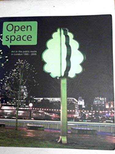 Beispielbild fr Open Space: Art in the Public Realm in London 1995-2005 zum Verkauf von WorldofBooks