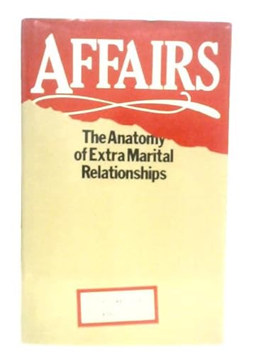 Stock image for Affairs: The Anatomy of Extra-Marital Relationships for sale by Redruth Book Shop