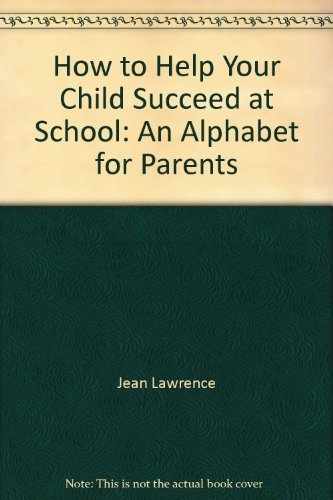 How to Help Your Child Succeed at School: An Alphabet for Parents (9780729101691) by Jean Lawrence