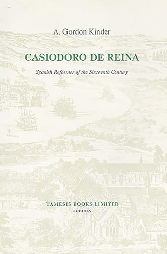 Casiodoro de Reina Spanish Reformer of the Sixteenth Century Monografas A, 50 - A. Gordon Kinder